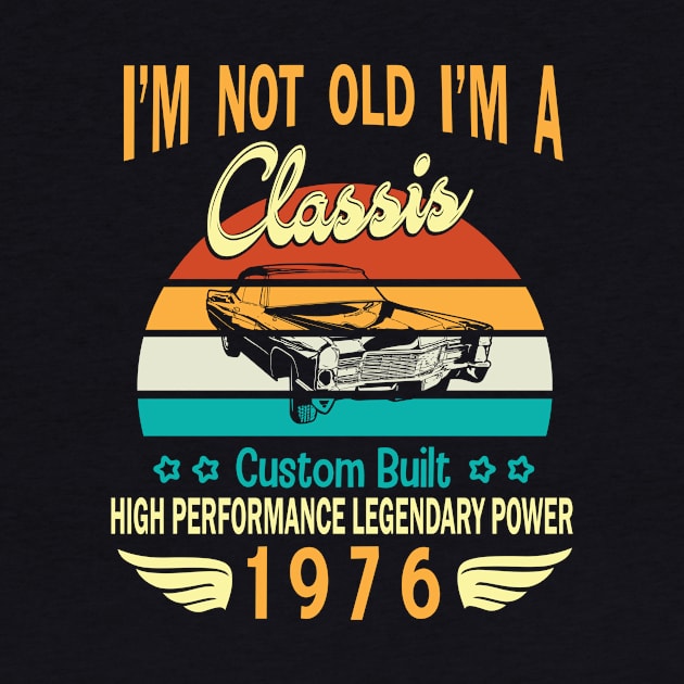 I'm Not Old I'm A Classic Custom Built High Performance Legendary Power Happy Birthday Born In 1976 by bakhanh123